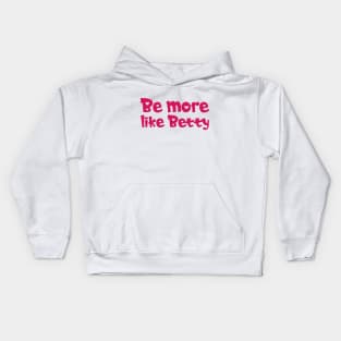 Less Karen's Be more Like Betty Kids Hoodie